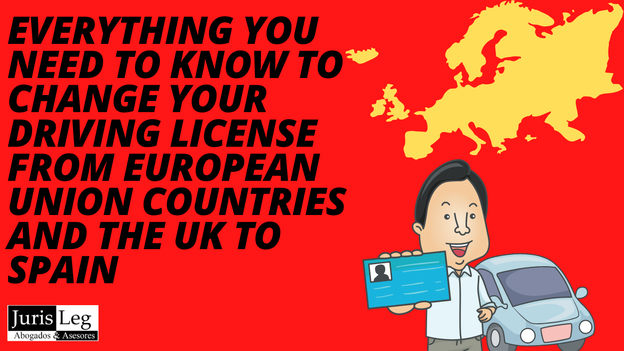 EVERYTHING YOU NEED TO KNOW TO CHANGE YOUR DRIVING LICENSE FROM EUROPEAN UNION COUNTRIES AND THE UK TO SPAIN