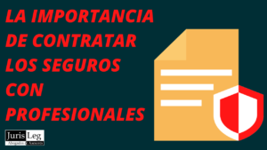 LA IMPORTANCIA DE CONTRATAR LOS SEGUROS CON PROFESIONALES